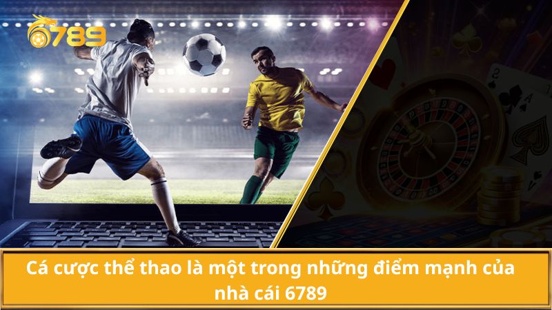 Cá cược thể thao là một trong những điểm mạnh của nhà cái 6789
