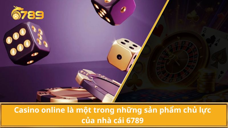 Casino online là một trong những sản phẩm chủ lực của nhà cái 6789