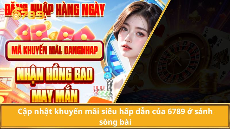 Khuyến mãi hấp dẫn tại sảnh sòng bài 6789
