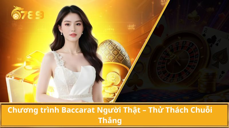 Chương trình Baccarat Người Thật – Thử Thách Chuỗi Thắng